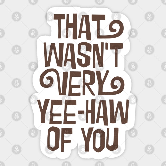 That Wasn't Very Yee-Haw Of You Sticker by DankFutura